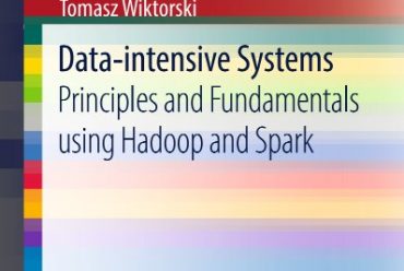 Data-Intensive Systems Principles and Fundamentals Using Hadoop and Spark